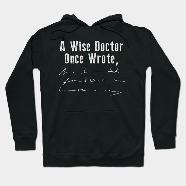 A Wise Doctor Once Wrote... Hoodie by Alema Art